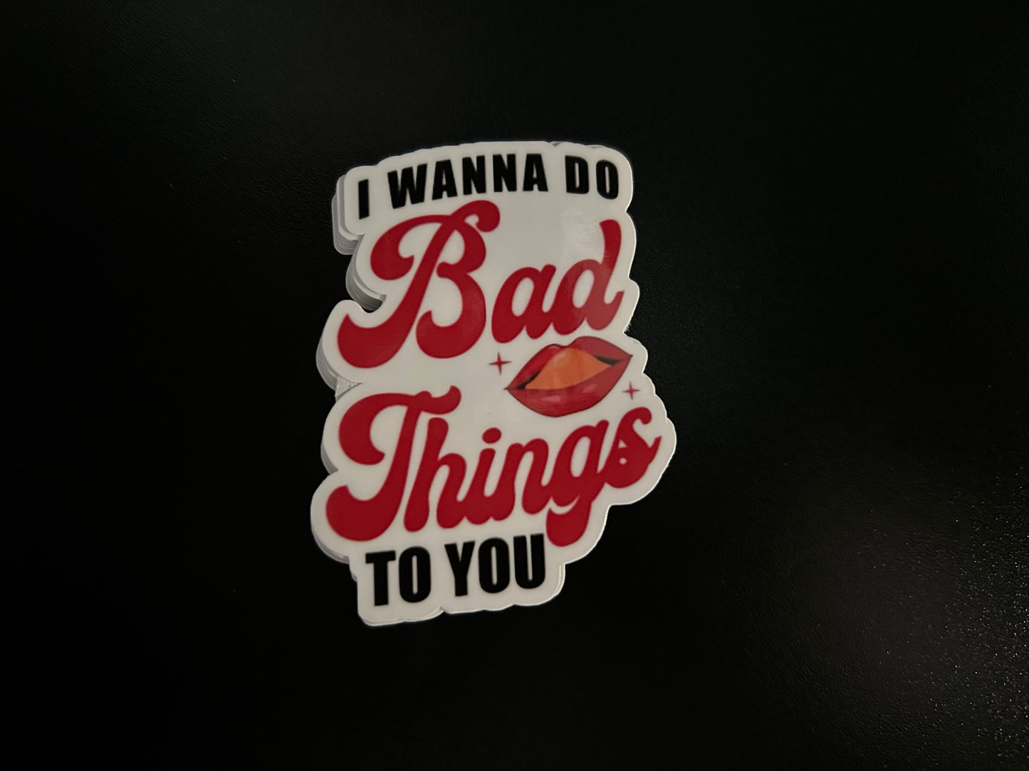 I wanna do bad things to you Funny Sticker