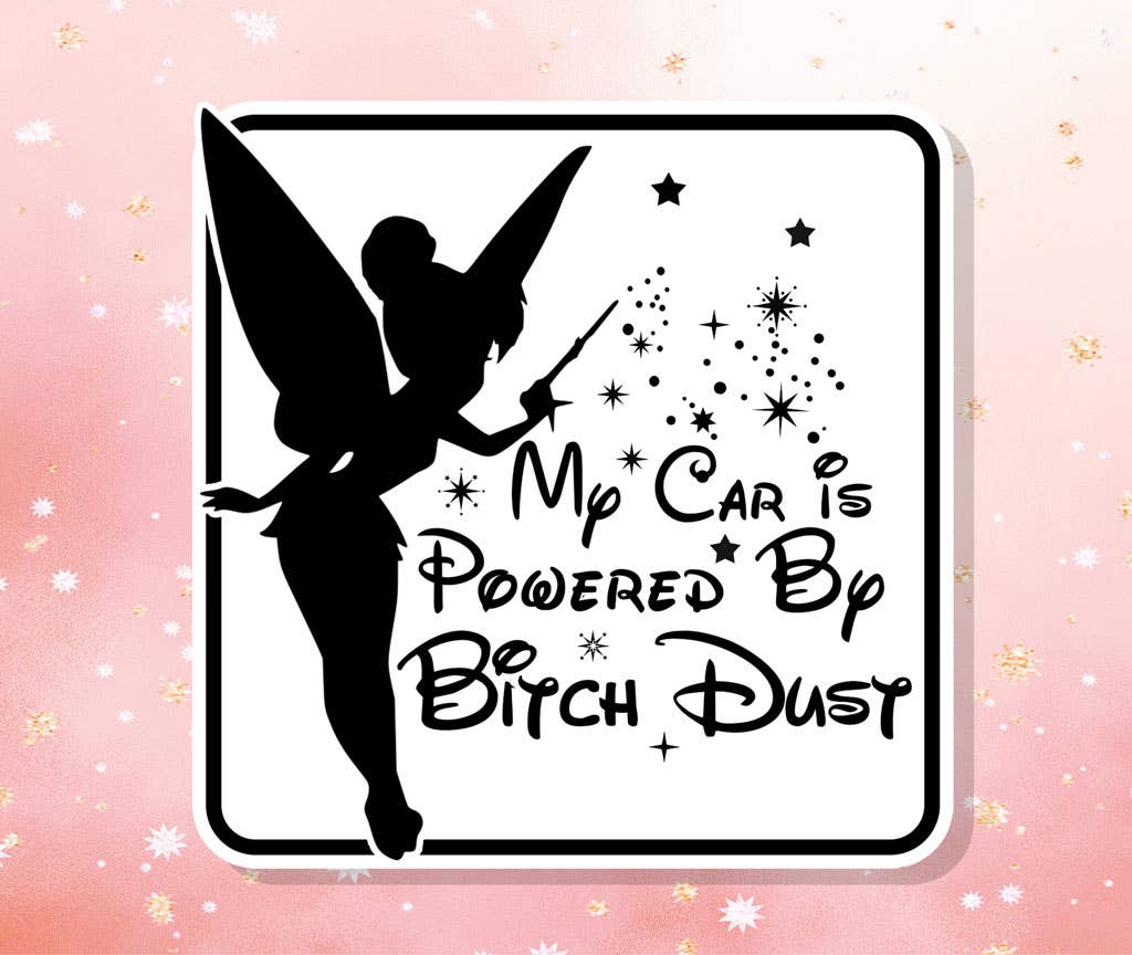 My Car Is Powered By Bitch Dust Vinyl Sticker