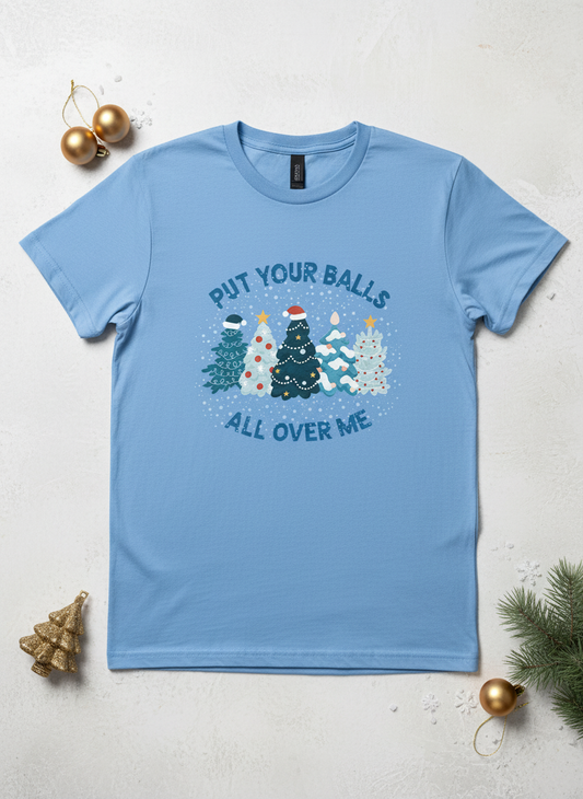 "Put Your Balls All Over Me" Christmas T-shirt